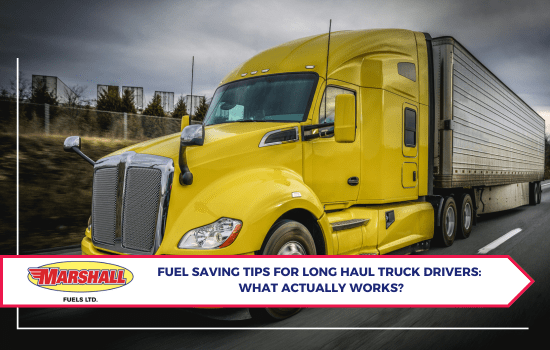 Marshall Fuels blog, Fuel Saving Tips for Long Haul Truck Drivers: What Actually Works?
