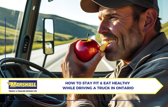 Marshall Truck blog, How to Stay Fit & Eat Healthy While Driving a Truck in Ontario