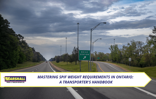 Marshall Truck blog, Mastering SPIF Weight Requirements in Ontario: A Transporter's Handbook