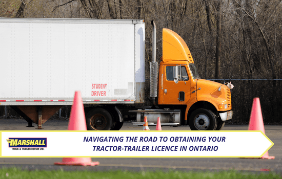 Marshall Truck blog, Navigating the Road to Obtaining Your Tractor-Trailer Licence in Ontario