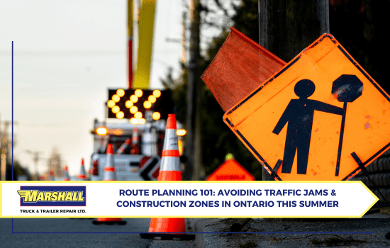 Marshall Truck blog, Route Planning 101: Avoiding Traffic Jams & Construction Zones in Ontario This Summer
