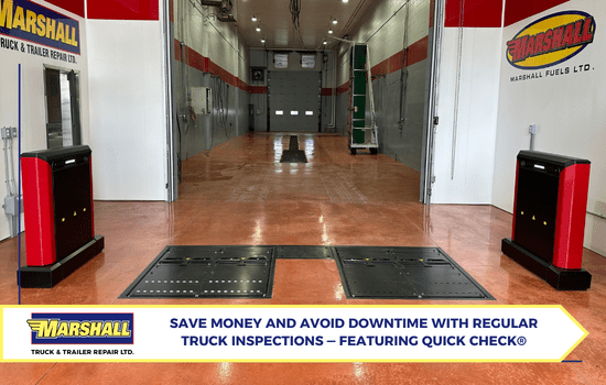 Marshall Truck blog, Save Money and Avoid Downtime with Regular Truck Inspections — Featuring Quick Check®