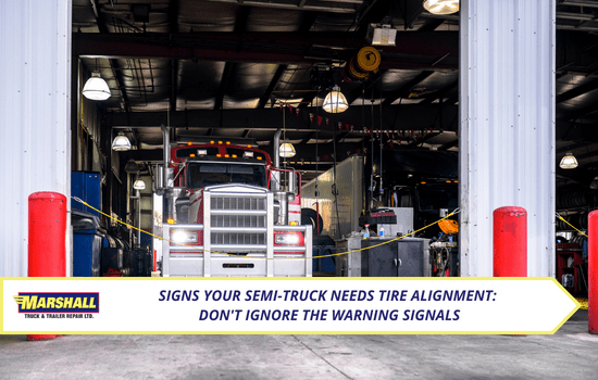 Marshall Truck & Trailer Repair blog, Signs Your Semi-Truck Needs Tire Alignment: Don't Ignore the Warning Signals