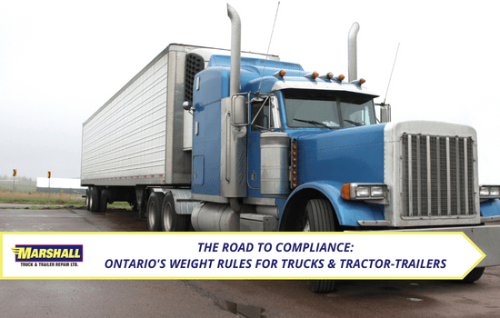 Marshall Truck blog, The Road to Compliance: Ontario's Weight Rules for Trucks & Tractor-Trailers